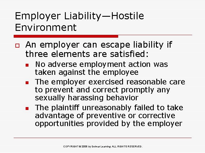 Employer Liability—Hostile Environment o An employer can escape liability if three elements are satisfied: