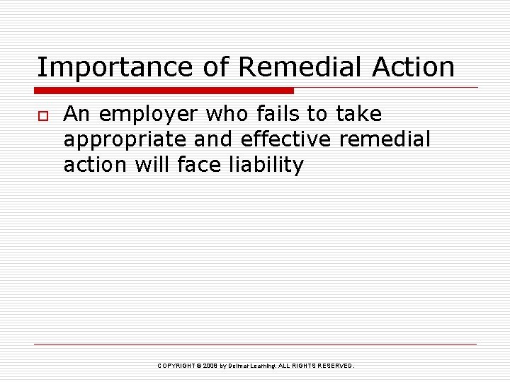 Importance of Remedial Action o An employer who fails to take appropriate and effective