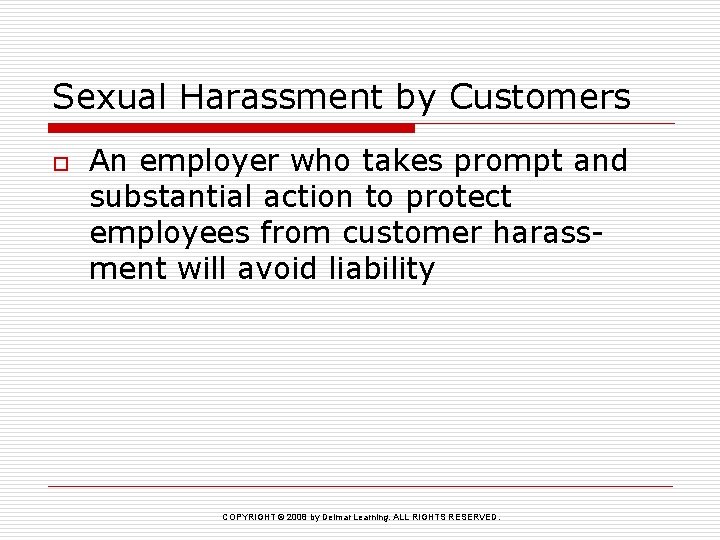 Sexual Harassment by Customers o An employer who takes prompt and substantial action to