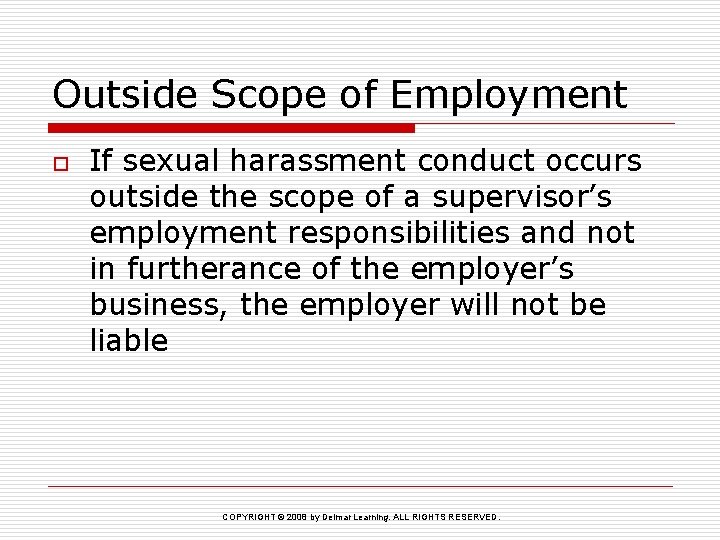 Outside Scope of Employment o If sexual harassment conduct occurs outside the scope of