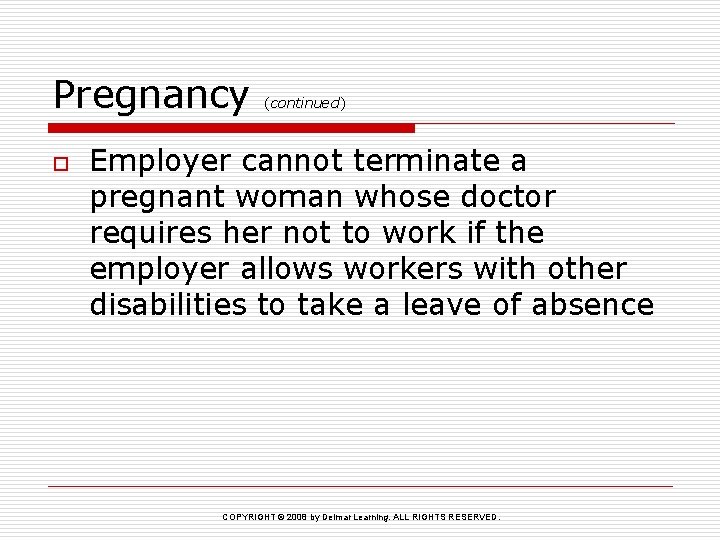 Pregnancy o (continued) Employer cannot terminate a pregnant woman whose doctor requires her not