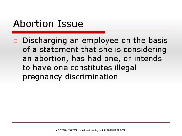 Abortion Issue o Discharging an employee on the basis of a statement that she
