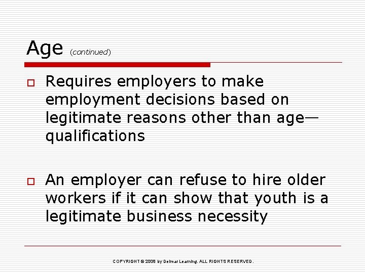 Age o o (continued) Requires employers to make employment decisions based on legitimate reasons