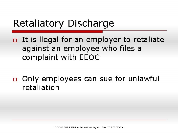 Retaliatory Discharge o o It is llegal for an employer to retaliate against an