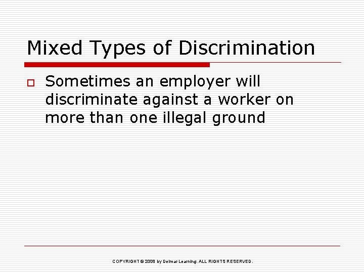 Mixed Types of Discrimination o Sometimes an employer will discriminate against a worker on