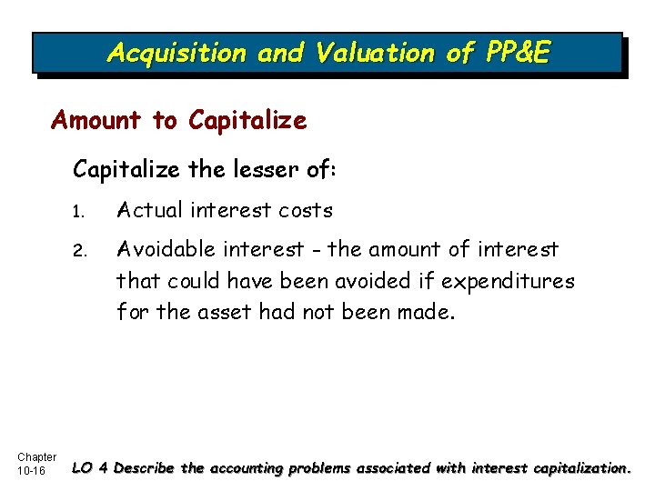 Acquisition and Valuation of PP&E Amount to Capitalize the lesser of: Chapter 10 -16
