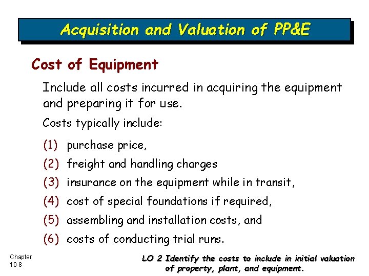Acquisition and Valuation of PP&E Cost of Equipment Include all costs incurred in acquiring