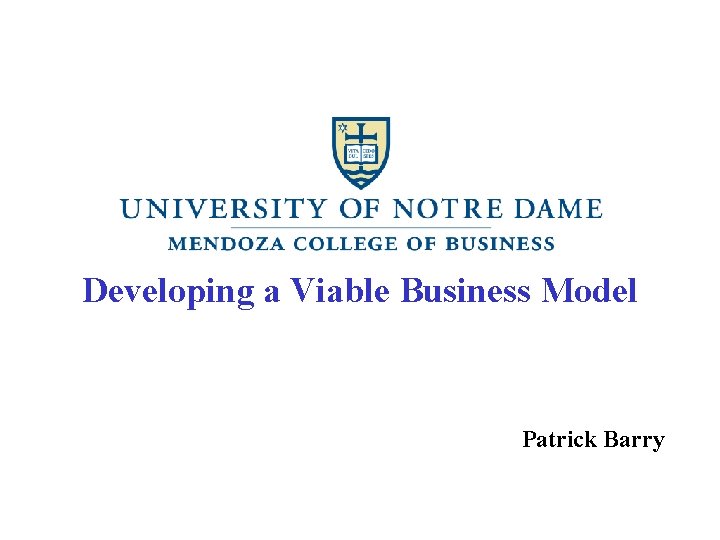 Developing a Viable Business Model Patrick Barry 