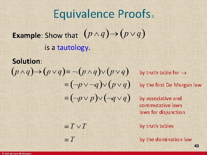 Equivalence Proofs 2 Example: Show that is a tautology. Solution: by truth table for