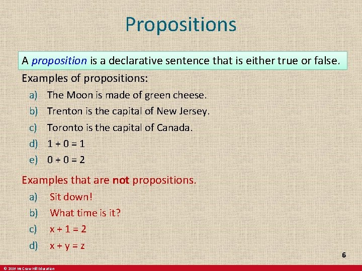 Propositions A proposition is a declarative sentence that is either true or false. Examples