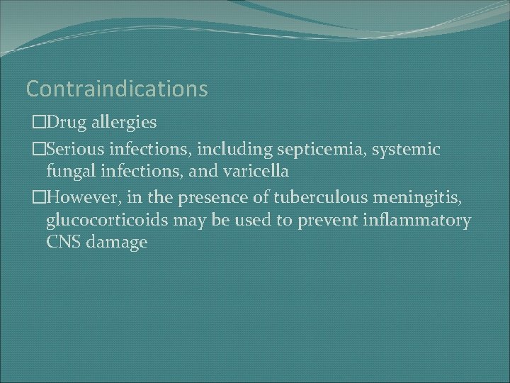 Contraindications �Drug allergies �Serious infections, including septicemia, systemic fungal infections, and varicella �However, in