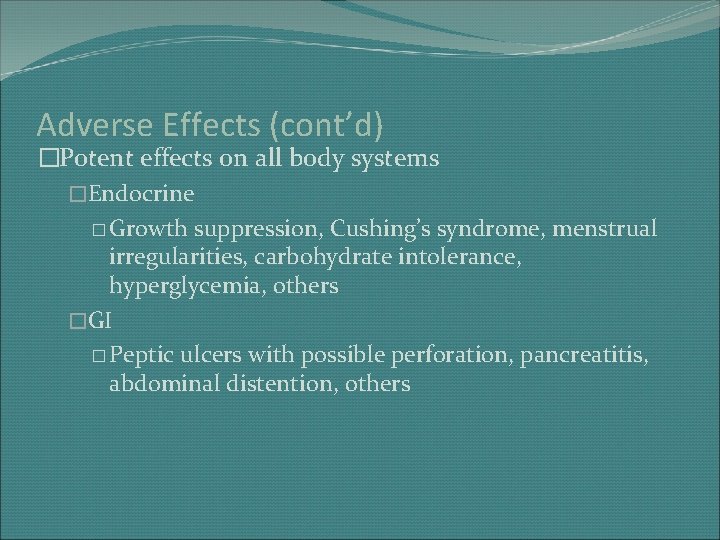 Adverse Effects (cont’d) �Potent effects on all body systems �Endocrine � Growth suppression, Cushing’s