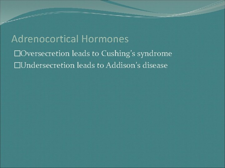Adrenocortical Hormones �Oversecretion leads to Cushing’s syndrome �Undersecretion leads to Addison’s disease 