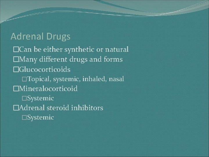 Adrenal Drugs �Can be either synthetic or natural �Many different drugs and forms �Glucocorticoids