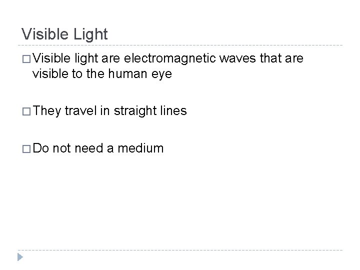 Visible Light � Visible light are electromagnetic waves that are visible to the human