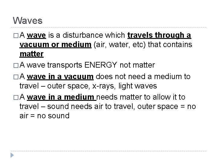 Waves �A wave is a disturbance which travels through a vacuum or medium (air,