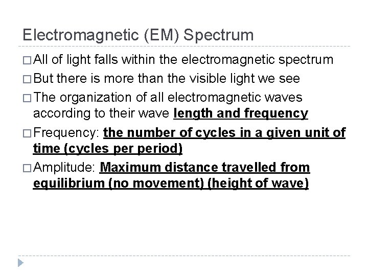 Electromagnetic (EM) Spectrum � All of light falls within the electromagnetic spectrum � But