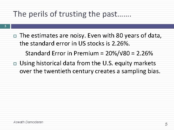 The perils of trusting the past……. 5 The estimates are noisy. Even with 80
