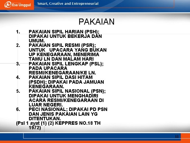PAKAIAN 1. PAKAIAN SIPIL HARIAN (PSH); DIPAKAI UNTUK BEKERJA DAN UMUM. 2. PAKAIAN SIPIL PAKAIAN 1. PAKAIAN SIPIL HARIAN (PSH); DIPAKAI UNTUK BEKERJA DAN UMUM. 2. PAKAIAN SIPIL