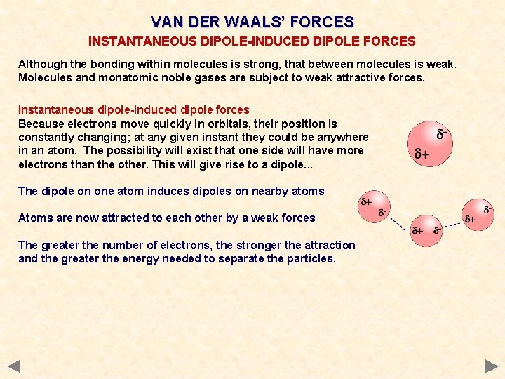 VAN DER WAALS’ FORCES INSTANTANEOUS DIPOLE-INDUCED DIPOLE FORCES Although the bonding within molecules is