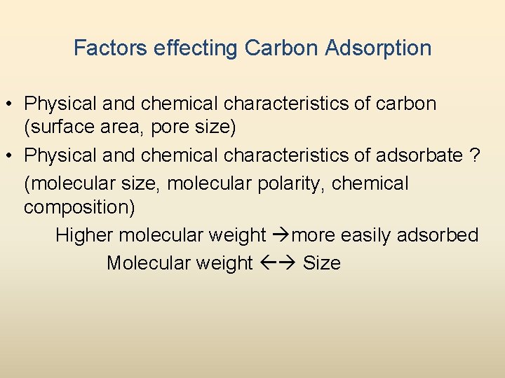 Factors effecting Carbon Adsorption • Physical and chemical characteristics of carbon (surface area, pore
