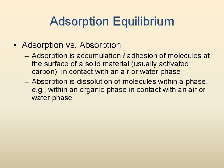 Adsorption Equilibrium • Adsorption vs. Absorption – Adsorption is accumulation / adhesion of molecules