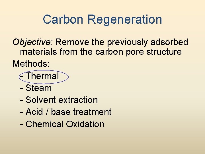 Carbon Regeneration Objective: Remove the previously adsorbed materials from the carbon pore structure Methods: