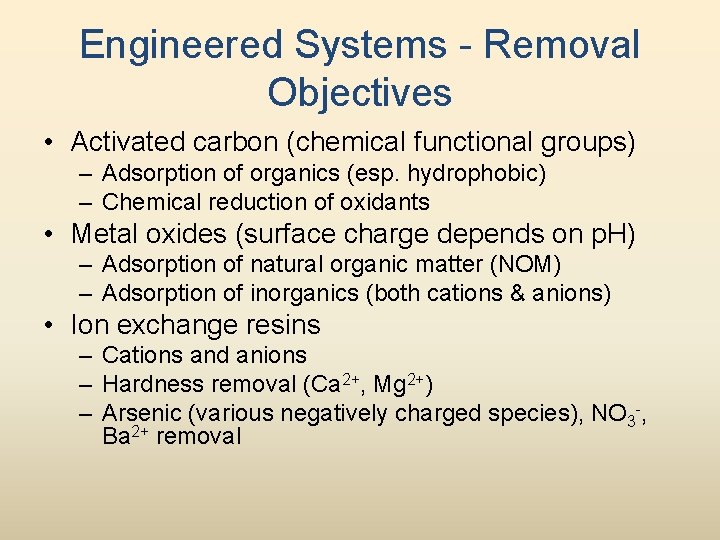Engineered Systems - Removal Objectives • Activated carbon (chemical functional groups) – Adsorption of