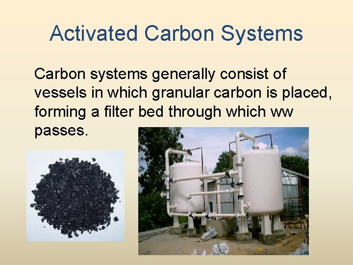 Activated Carbon Systems Carbon systems generally consist of vessels in which granular carbon is