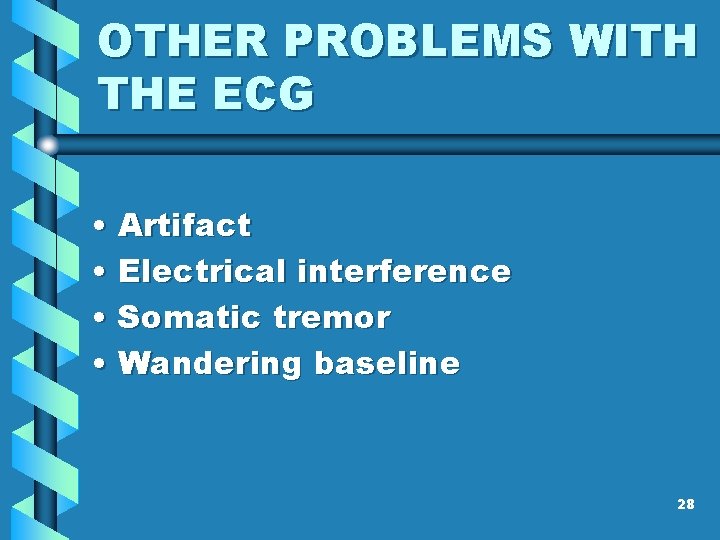 OTHER PROBLEMS WITH THE ECG • Artifact • Electrical interference • Somatic tremor • OTHER PROBLEMS WITH THE ECG • Artifact • Electrical interference • Somatic tremor •