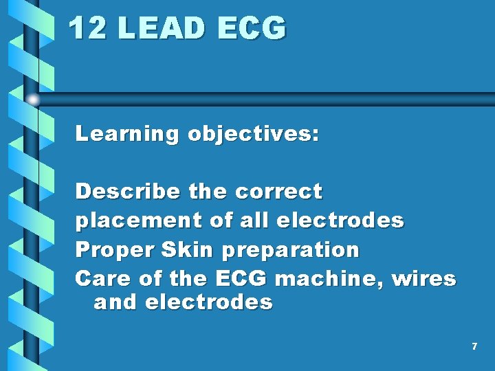 12 LEAD ECG Learning objectives: Describe the correct placement of all electrodes Proper Skin 12 LEAD ECG Learning objectives: Describe the correct placement of all electrodes Proper Skin