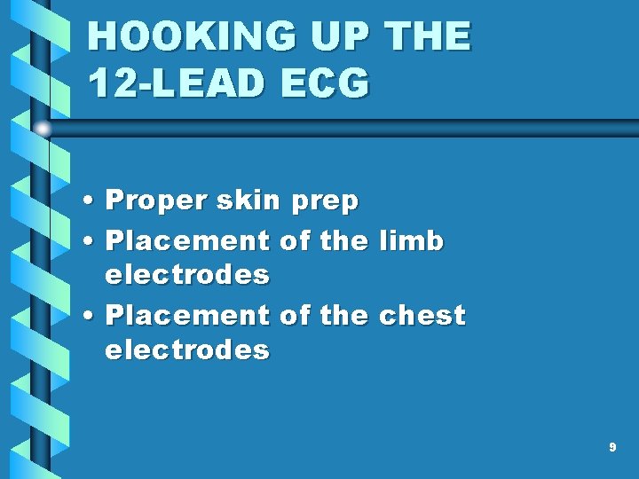 HOOKING UP THE 12 -LEAD ECG • Proper skin prep • Placement of the