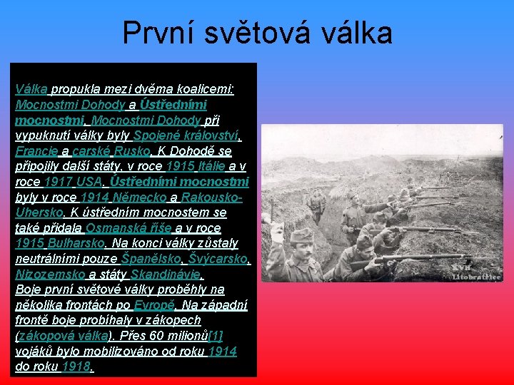 První světová válka. Válka propukla mezi dvěma koalicemi: Mocnostmi Dohody a Ústředními mocnostmi. Mocnostmi