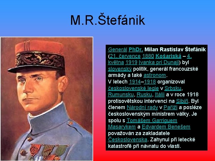 M. R. Štefánik Generál Ph. Dr. Milan Rastislav Štefánik (21. července 1880 Košariská –