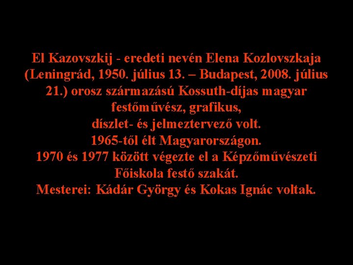 El Kazovszkij - eredeti nevén Elena Kozlovszkaja (Leningrád, 1950. július 13. – Budapest, 2008.