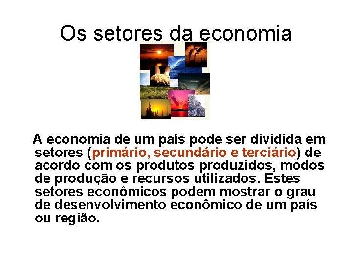 Os setores da economia A economia de um país pode ser dividida em setores