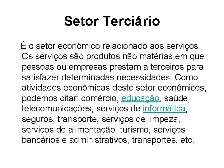 Setor Terciário É o setor econômico relacionado aos serviços. Os serviços são produtos não