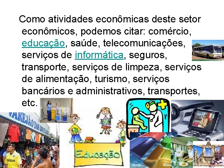  Como atividades econômicas deste setor econômicos, podemos citar: comércio, educação, saúde, telecomunicações, serviços