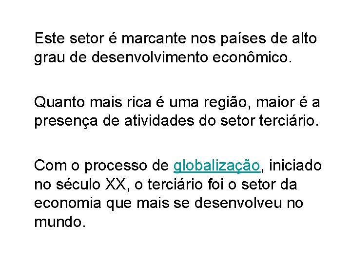  Este setor é marcante nos países de alto grau de desenvolvimento econômico. Quanto