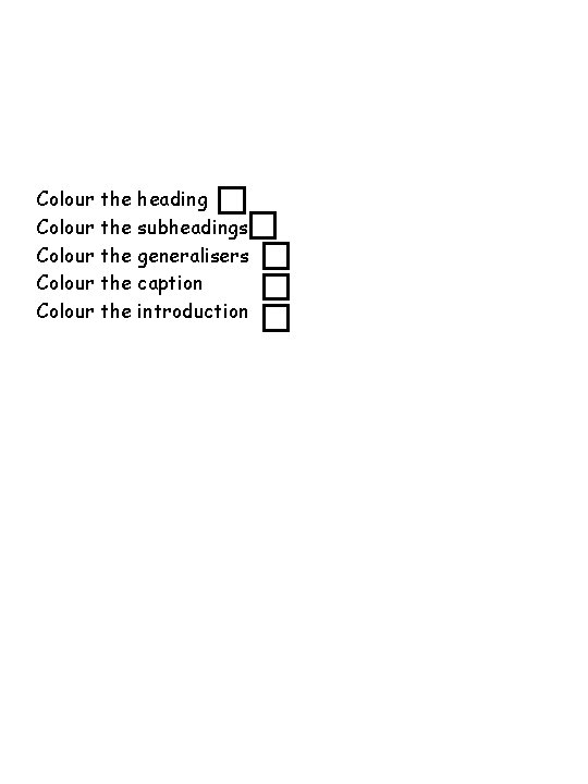 Colour the heading Colour the subheadings Colour the generalisers Colour the caption Colour the