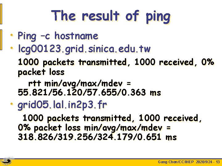 The result of ping • Ping –c hostname • lcg 00123. grid. sinica. edu.