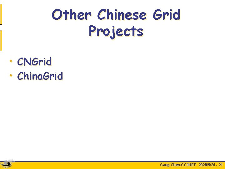 Other Chinese Grid Projects • CNGrid • China. Grid Gang Chen/CC/IHEP 2020/9/24 - 21