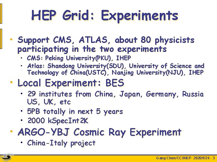 HEP Grid: Experiments • Support CMS, ATLAS, about 80 physicists participating in the two