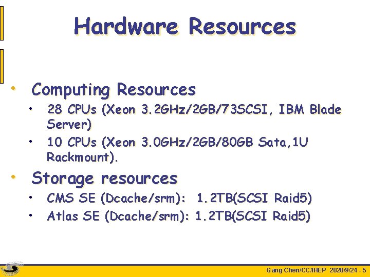 Hardware Resources • Computing Resources • • 28 CPUs (Xeon 3. 2 GHz/2 GB/73