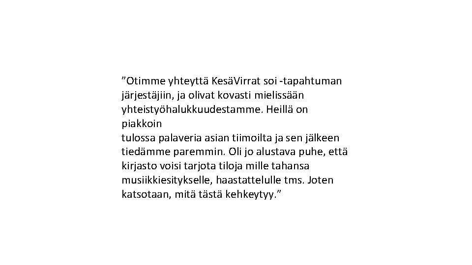 ”Otimme yhteyttä KesäVirrat soi -tapahtuman järjestäjiin, ja olivat kovasti mielissään yhteistyöhalukkuudestamme. Heillä on piakkoin