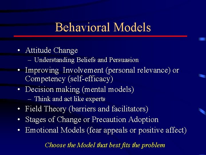 Behavioral Models • Attitude Change – Understanding Beliefs and Persuasion • Improving Involvement (personal