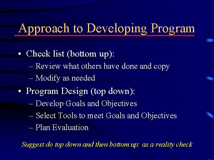 Approach to Developing Program • Check list (bottom up): – Review what others have