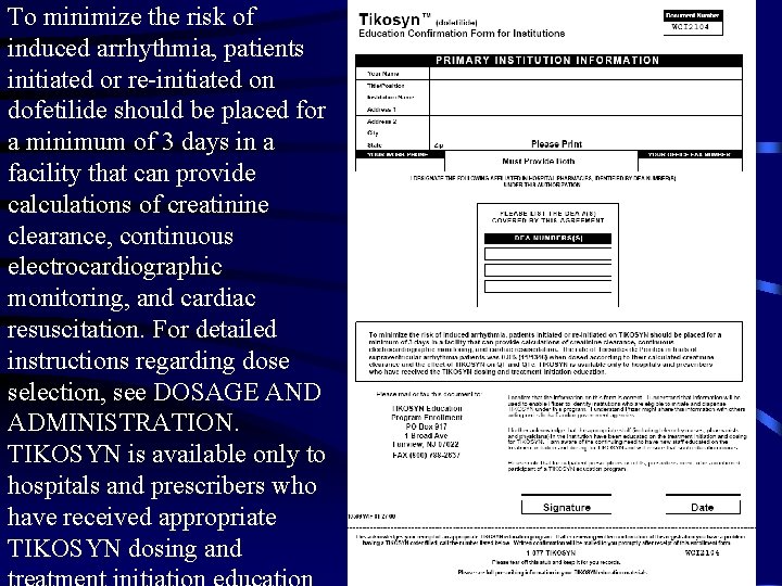 To minimize the risk of induced arrhythmia, patients initiated or re-initiated on dofetilide should