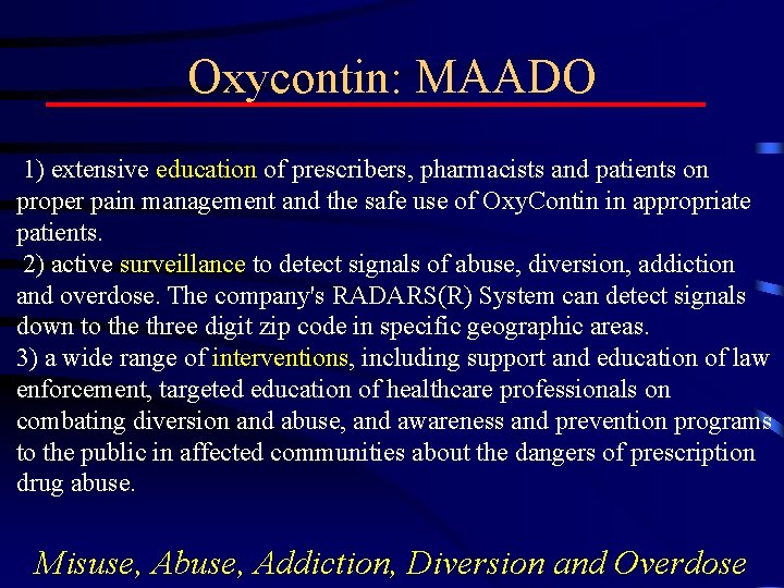 Oxycontin: MAADO 1) extensive education of prescribers, pharmacists and patients on proper pain management