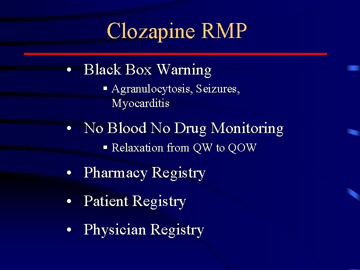 Clozapine RMP • Black Box Warning § Agranulocytosis, Seizures, Myocarditis • No Blood No